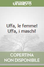 Uffa, le femme! Uffa, i maschi! libro