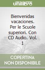 Bienvenidas vacaciones. Per le Scuole superiori. Con CD Audio. Vol. 1 libro