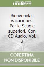 Bienvenidas vacaciones. Per le Scuole superiori. Con CD Audio. Vol. 2 libro