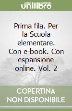 Prima fila. Per la Scuola elementare. Con e-book. Con espansione online. Vol. 2 libro