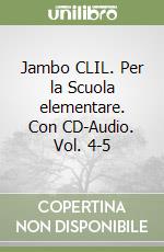 Jambo CLIL. Per la Scuola elementare. Con CD-Audio. Vol. 4-5 libro