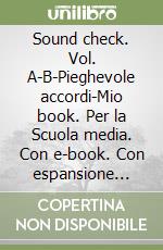 Sound check. Vol. A-B-Pieghevole accordi-Mio book. Per la Scuola media. Con e-book. Con espansione online libro