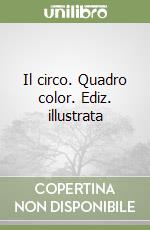 Il circo. Quadro color. Ediz. illustrata libro