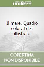 Il mare. Quadro color. Ediz. illustrata