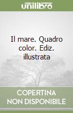 Il mare. Quadro color. Ediz. illustrata libro