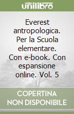 Everest antropologica. Per la Scuola elementare. Con e-book. Con espansione online. Vol. 5 libro