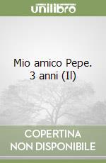 Mio amico Pepe. 3 anni (Il) libro