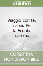 Viaggio con te. 5 anni. Per la Scuola materna libro