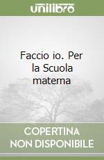 Faccio io. Per la Scuola materna libro