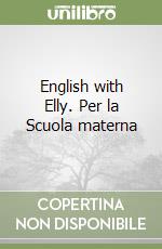 English with Elly. Per la Scuola materna libro