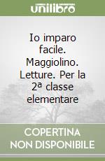Io imparo facile. Maggiolino. Letture. Per la 2ª classe elementare libro