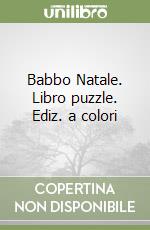 Babbo Natale. Libro puzzle. Ediz. a colori libro