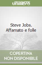 Steve Jobs. Affamato e folle libro