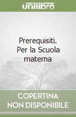 Prerequisiti. Per la Scuola materna libro