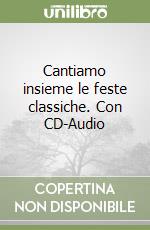 Cantiamo insieme le feste classiche. Con CD-Audio