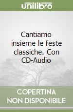 Cantiamo insieme le feste classiche. Con CD-Audio libro