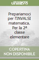 Prepariamoci per l'INVALSI matematica. Per la 2ª classe elementare libro