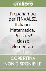 Prepariamoci per l'INVALSI. Italiano. Matematica. Per la 5ª classe elementare libro