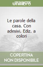 Le parole della casa. Con adesivi. Ediz. a colori libro