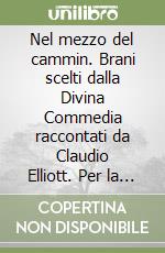 Nel mezzo del cammin. Brani scelti dalla Divina Commedia raccontati da Claudio Elliott. Per la Scuola media. Con e-book. Con espansione online libro