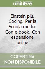 Einstein più. Coding. Per la Scuola media. Con e-book. Con espansione online libro