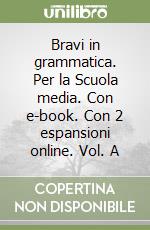 Bravi in grammatica. Per la Scuola media. Con e-book. Con 2 espansioni online. Vol. A libro