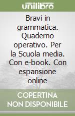 Bravi in grammatica. Quaderno operativo. Per la Scuola media. Con e-book. Con espansione online libro