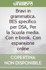 Bravi in grammatica. BES specifico per DSA, Per la Scuola media. Con e-book. Con espansione online libro