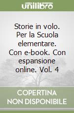 Storie in volo. Per la Scuola elementare. Con e-book. Con espansione online. Vol. 4 libro