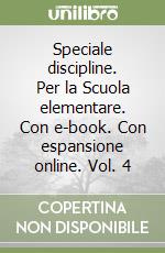 Speciale discipline. Per la Scuola elementare. Con e-book. Con espansione online. Vol. 4 libro