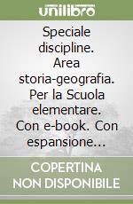 Speciale discipline. Area storia-geografia. Per la Scuola elementare. Con e-book. Con espansione online. Vol. 4 libro