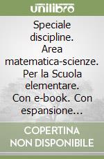 Speciale discipline. Area matematica-scienze. Per la Scuola elementare. Con e-book. Con espansione online. Vol. 4 libro