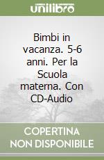 Bimbi in vacanza. 5-6 anni. Per la Scuola materna. Con CD-Audio libro