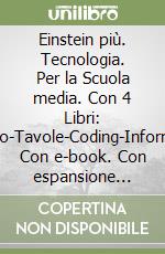 Einstein più. Tecnologia. Per la Scuola media. Con 4 Libri: Disegno-Tavole-Coding-Informatica. Con e-book. Con espansione online libro