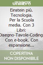 Einstein più. Tecnologia. Per la Scuola media. Con 3 Libri: Disegno-Tavole-Coding. Con e-book. Con espansione online libro