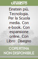 Einstein piÃ¹. Tecnologia. Per la Scuola media. Con e-book. Con espansione online. Con Libro: Disegno libro usato