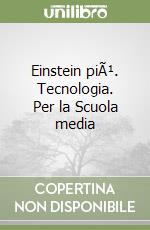 Einstein piÃ¹. Tecnologia. Per la Scuola media libro