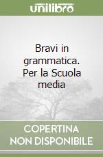 Bravi in grammatica. Per la Scuola media libro