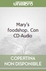 Mary's foodshop. Con CD-Audio libro