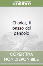 Charlot, il passo del pendolo libro