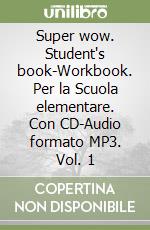 Super wow. Student's book-Workbook. Per la Scuola elementare. Con CD-Audio formato MP3. Vol. 1 libro