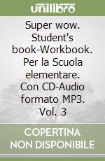 Super wow. Student's book-Workbook. Per la Scuola elementare. Con CD-Audio formato MP3. Vol. 3 libro