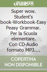 Super wow. Student's book-Workbook-Easy Peasy Grammar. Per la Scuola elementare. Con CD-Audio formato MP3. Vol. 4 libro