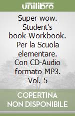 Super wow. Student's book-Workbook. Per la Scuola elementare. Con CD-Audio formato MP3. Vol. 5 libro