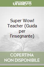 Super Wow! Teacher (Guida per l'insegnante) libro