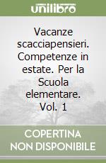 Vacanze scacciapensieri. Competenze in estate. Per la Scuola elementare. Vol. 1 libro