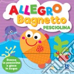 Allegro bagnetto. Pesciolino libro