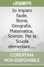 Io imparo facile. Storia. Geografia. Matematica. Scienze. Per la Scuola elementare. Vol. 3 libro