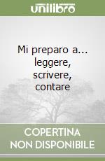 Mi preparo a... leggere, scrivere, contare libro