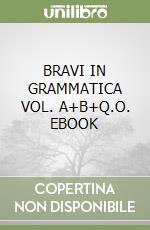 BRAVI IN GRAMMATICA VOL. A+B+Q.O. EBOOK libro